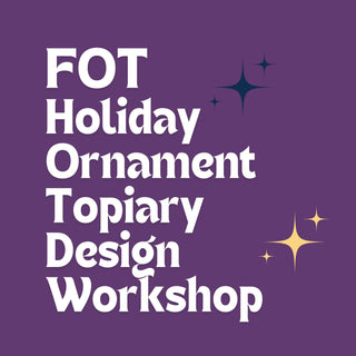 FOT- Holiday Ornament Topiary Design Workshop